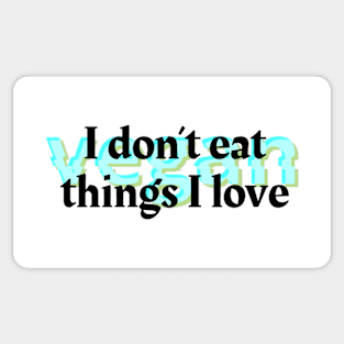 I Don't Eat the Things I Love Sticker